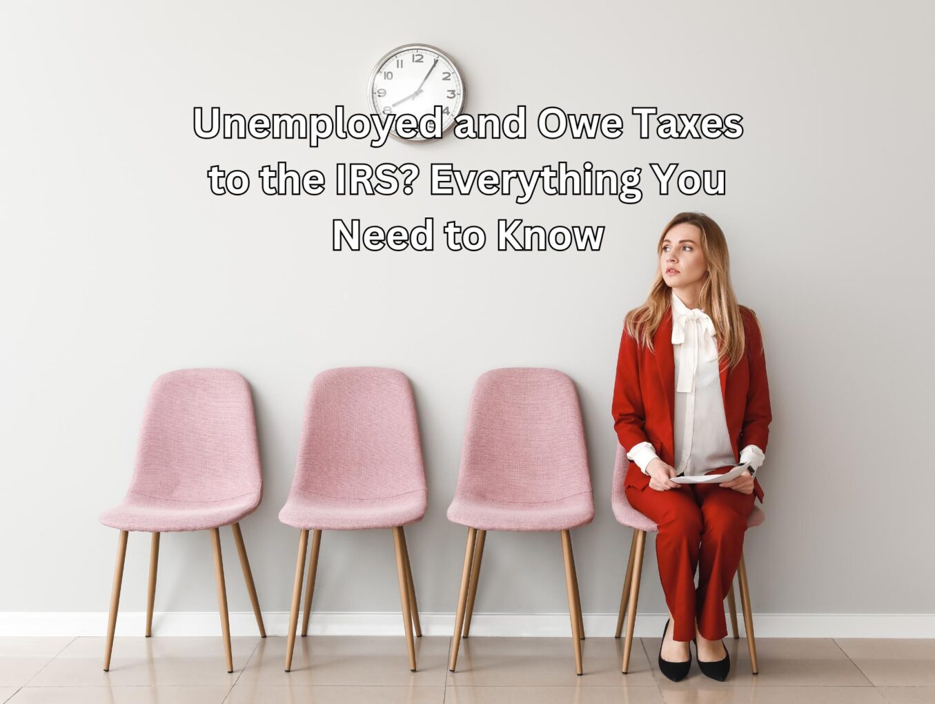 Unemployed and Owe Taxes to the IRS? Everything You Need to Know