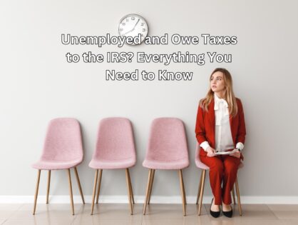 Unemployed and Owe Taxes to the IRS? Everything You Need to Know