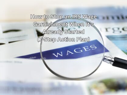 How to Stop an IRS Wage Garnishment When It’s Already Started (7-Step Action Plan)