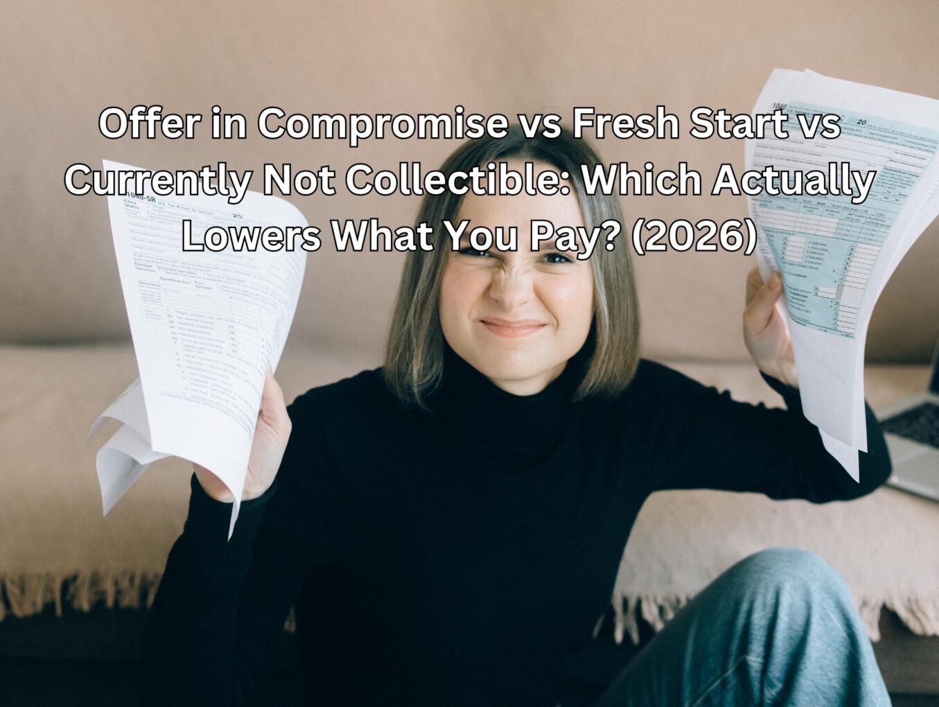 Offer in Compromise vs Fresh Start vs Currently Not Collectible: Which Actually Lowers What You Pay? (2026)