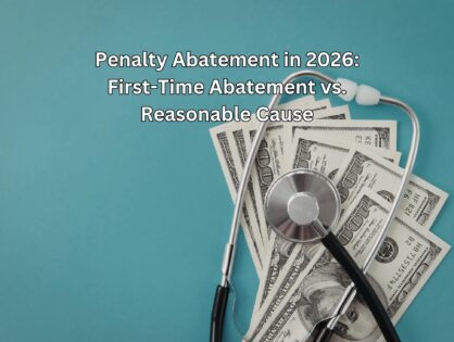 Penalty Abatement in 2026: First-Time Abatement vs. Reasonable Cause (and New Automatic Relief Rules)