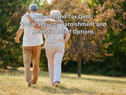 Retirees and Tax Debt: Social Security Garnishment and Realistic Relief Options